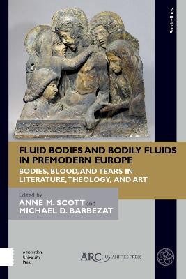 Fluid Bodies and Bodily Fluids in Premodern Europe: Bodies, Blood, and Tears in Literature, Theology, and Art New edition