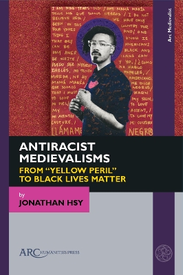 Antiracist Medievalisms: From &quote;Yellow Peril&quote; to Black Lives Matter