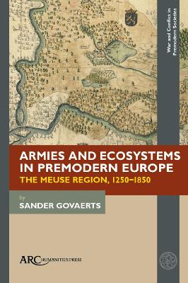 Armies and Ecosystems in Premodern Europe: The Meuse Region, 1250-1850 New edition