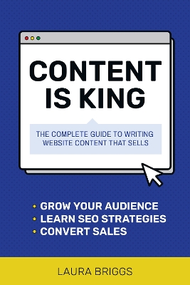 Content Is King: Plan and Write the Website That Will Grow Your Business
