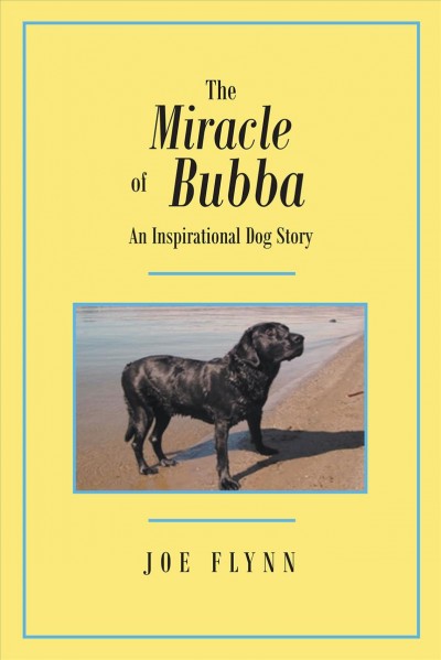 Miracle of Bubba: An Inspirational Dog Story