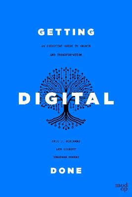 Getting Digital Done: An Executive Guide to Growth and Transformation
