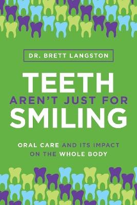 Teeth Arent Just for Smiling: Oral Care and Its Impact on the Whole Body