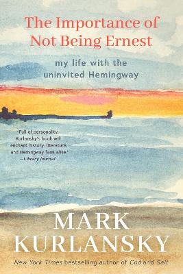 Importance of Not Being Ernest: My Life with the Uninvited Hemingway (A unique Ernest Hemingway biography,  Gift for writers)