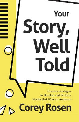 Your Story, Well Told: Creative Strategies to Develop and Perform Stories that Wow an Audience (How  To Sell Yourself)