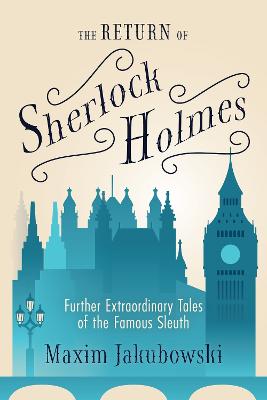 Return of Sherlock Holmes: Further Extraordinary Tales of the Famous Sleuth