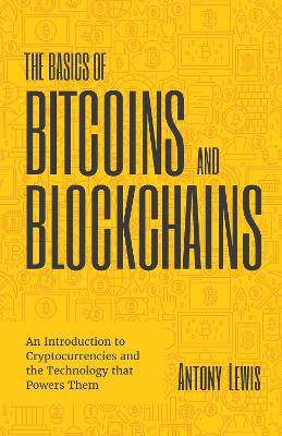 Basics of Bitcoins and Blockchains: An Introduction to Cryptocurrencies and the Technology that Powers Them  (Cryptography, Derivatives Investments, Futures Trading, Digital Assets, NFT)