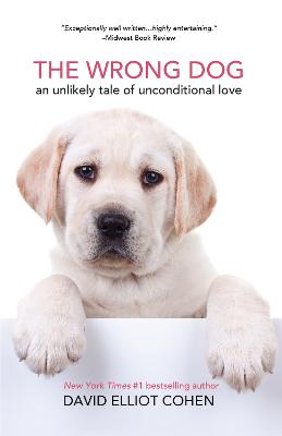 Wrong Dog: An Unlikely Tale of Unconditional Love (For lovers of dog tales)