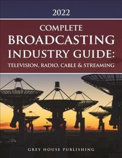 Complete Broadcasting Industry Guide: Television, Radio, Cable & Streaming,  2022 11th Revised edition