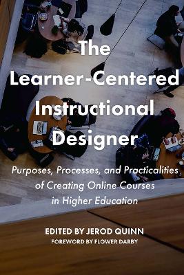 Learner-Centered Instructional Designer: Purposes, Processes, and Practicalities of Creating Online Courses in Higher  Education
