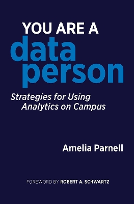 You Are a Data Person: Strategies for Using Analytics on Campus