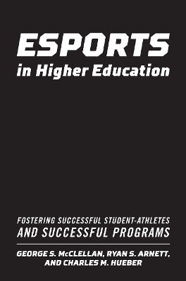 Esports in Higher Education: Fostering Successful Student-Athletes and Successful Programs