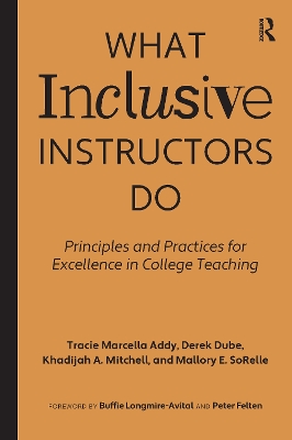 What Inclusive Instructors Do: Principles and Practices for Excellence in College Teaching