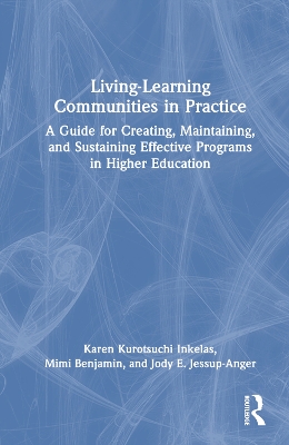 Living-Learning Communities in Practice: A Guide for Creating, Maintaining, and Sustaining Effective Programs in  Higher Education