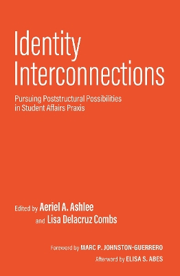Identity Interconnections: Pursuing Poststructural Possibilities in Student Affairs Praxis