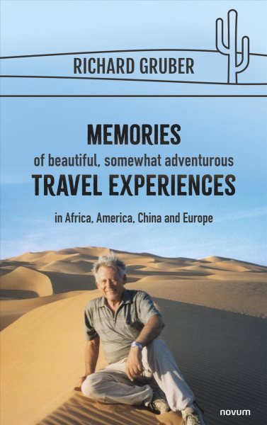 Memories of beautiful, somewhat adventurous travel experiences: in Africa, America, China and Europe