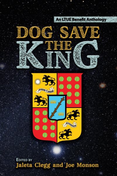 Dog Save the King: LTUE Benefit Anthologies, #7