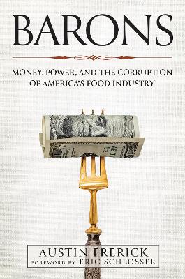 Barons: Money, Power, and the Corruption of America's Food Industry