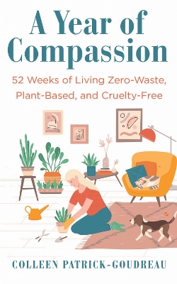 Year of Compassion: 52 Weeks of Living Zero-Waste, Plant-Based, and Cruelty-Free