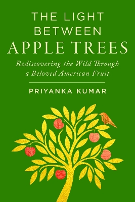 Light Between Apple Trees: Rediscovering the Wild Through a Beloved American Fruit