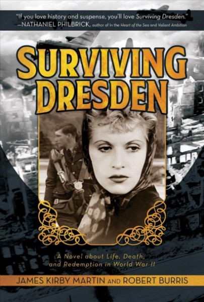 Surviving Dresden: A Novel about Life, Death, and Redemption in World War II