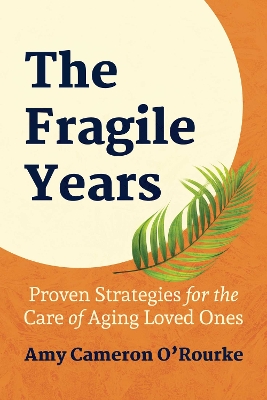 Fragile Years: Proven Strategies for the Care of Aging Loved Ones