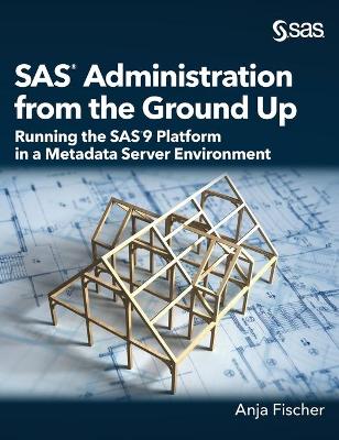 SAS Administration from the Ground Up: Running the SAS9 Platform in a Metadata Server Environment