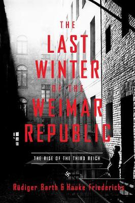 Last Winter of the Weimar Republic: The Rise of the Third Reich