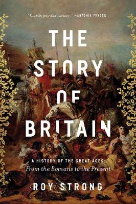 Story of Britain: A History of the Great Ages: From the Romans to the Present