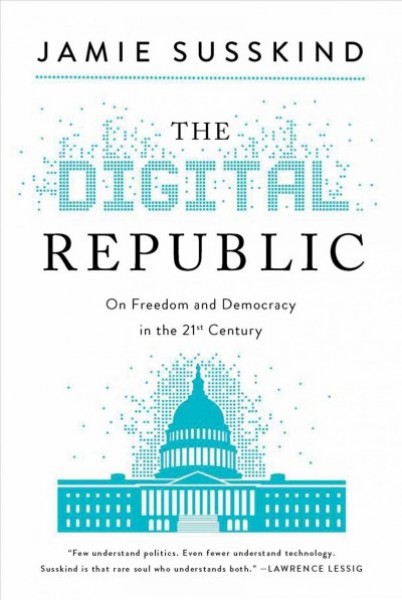 Digital Republic: On Freedom and Democracy in the 21st Century