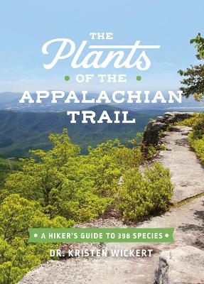 The Plants of the Appalachian Trail: A Hikers Guide to 398 Species