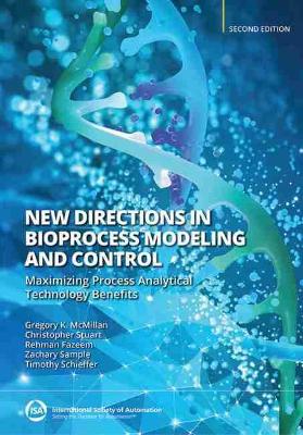 New Directions in Bioprocess Modeling and Control: Maximizing Process Analytical Technology Benefits 2nd Revised edition