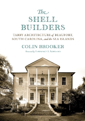 Shell Builders: Tabby Architecture of Beaufort, South Carolina, and the Sea Islands