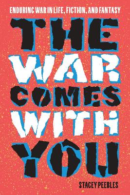 War Comes with You: Enduring War in Life, Fiction, and Fantasy