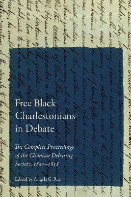 Free Black Charlestonians in Debate: The Complete Proceedings of the Clionian Debating Society, 18471858