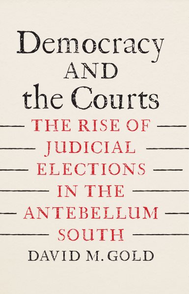 Democracy and the Courts: The Rise of Judicial Elections in the Antebellum South