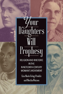 Your Daughters Will Prophesy: Religion and Rhetoric in the Nineteenth-Century Woman's Movement