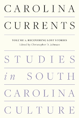 Carolina Currents, Studies in South Carolina Culture: Volume 2. Recovering Lost Stories