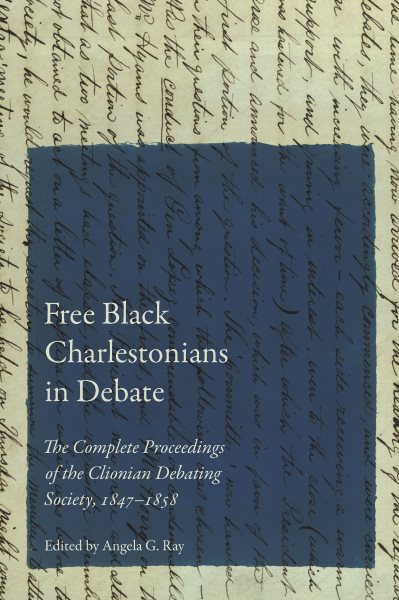 Free Black Charlestonians in Debate: The Complete Proceedings of the Clionian Debating Society, 1847-1858