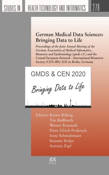 German Medical Data Sciences: Bringing Data to Life: Proceedings of the Joint Annual Meeting of the German Association of Medical  Informatics, Biometry and Epidemiology (gmds e.V.) and the Central European Network - International Biometric Society (CEN-IBS) 2020 in Berlin, Germany