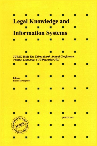Legal Knowledge and Information Systems: JURIX 2021: The Thirty-fourth Annual Conference, Vilnius, Lithuania, 8-10  December 2021