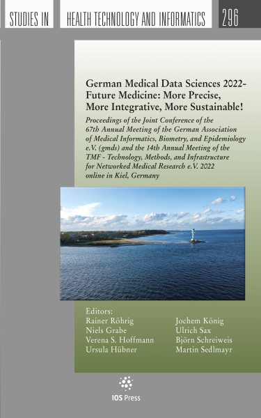 German Medical Data Sciences 2022 - Future Medicine: More Precise, More  Integrative, More Sustainable!: Proceedings of the Joint Conference of the 67th Annual Meeting of the German  Association of Medical Informatics, Biometry, and Epidemiology e.V. (gmds) and the 14th Annual Meeting of the TMF - Technology, Methods, and Infrastructure for Networked Medical