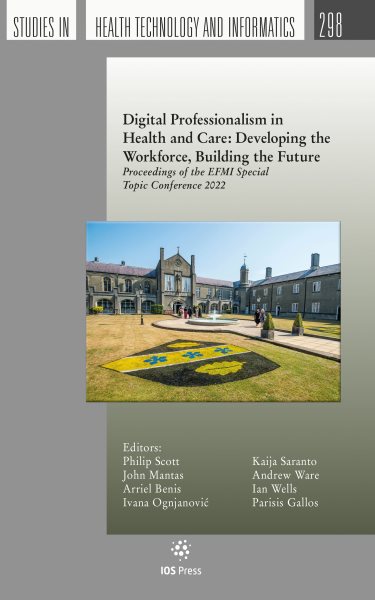 Digital Professionalism in Health and Care: Developing the Workforce,  Building the Future: Proceedings of the EFMI Special Topic Conference 2022