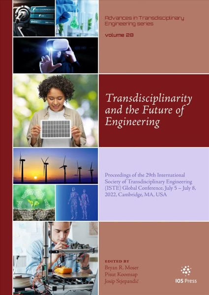 Transdisciplinarity and the Future of Engineering: Proceedings of the 29th International Society of Transdisciplinary  Engineering (ISTE) Global Conference, July 5  July 8, 2022, Cambridge, MA, USA