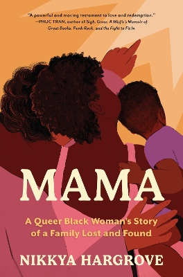 Mama: A Queer Black Womans Story of a Family Lost and Found