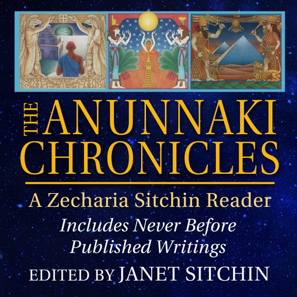 Anunnaki Chronicles: A Zecharia Sitchin Reader