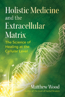 Holistic Medicine and the Extracellular Matrix: The Science of Healing at the Cellular Level