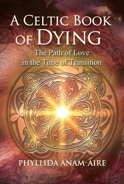 Celtic Book of Dying: The Path of Love in the Time of Transition