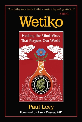 Wetiko: Healing the Mind-Virus That Plagues Our World