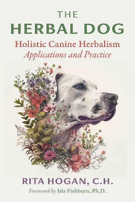 Herbal Dog: Holistic Canine Herbalism Applications and Practice